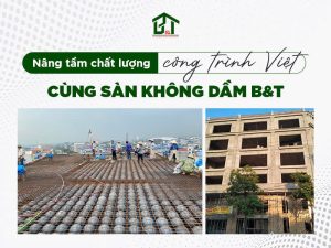 Nâng tầm chất lượng công trình Việt cùng sàn không dầm B&T