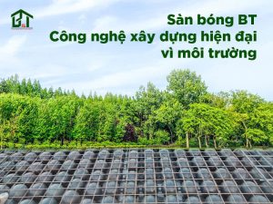 Sàn bóng BT - Xu hướng xanh trong ngành xây dựng