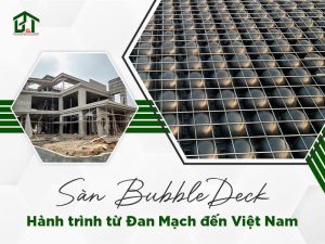 Sàn BubbleDeck: Hành trình từ Đan Mạch đến Việt Nam
